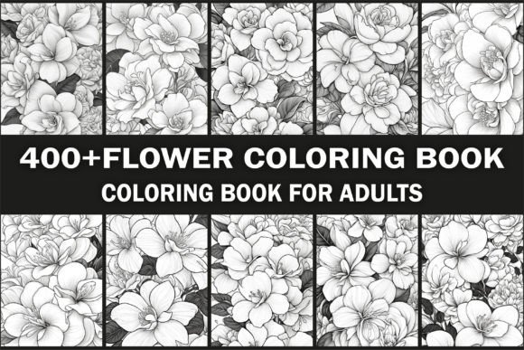 400 Flowers Coloring Book for Adults: A Practical Resource for Creators, Entrepreneurs, and Anyone Who Needs a Break
